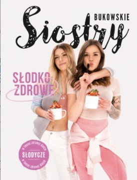 Słodko-Zdrowe Słodycze w diecie Siostry Bukowskie