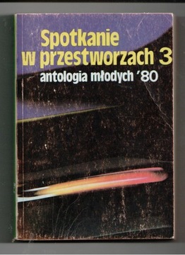 SPOTKANIE W PRZESTWORZACH 3 antologia młodych '80