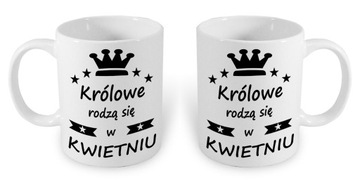 DUŻY KUBEK 550ml KRÓLOWE RODZĄ SIĘ W KWIETNIU