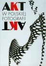 AKT W POLSKIEJ FOTOGRAFII. JERZY PIĄTEK /PORYSOWA