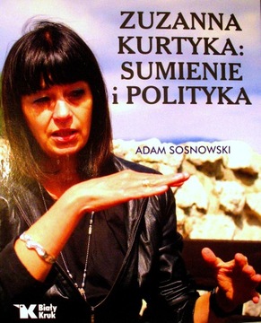 Zuzanna Kurtyka: sumienie i polityka Adam Sosnowski