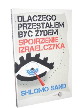 Książka DLACZEGO PRZESTAŁEM BYĆ ŻYDEM Spojrzenie Izraelczyka - Shlomo Sand