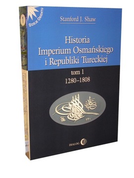 HISTORIA IMPERIUM OSMAŃSKIEGO I TURCJI Tom 1 Shaw