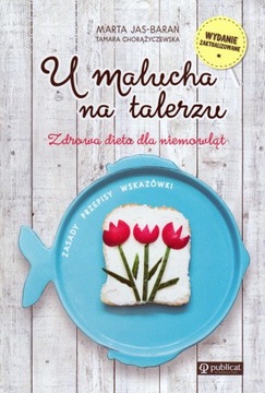 U malucha na talerzu Zdrowa dieta dla niemowląt UŻ STAN BDB