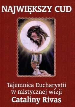 Największy cud Tajemnica Eucharystii w mistycznej