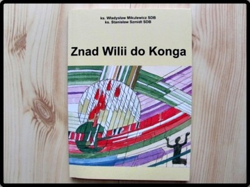 Znad Wilii do Konga / ks Szmidt Mikulewicz
