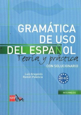 Gramatica de uso del espanol B1 - B2 Teoria y practica