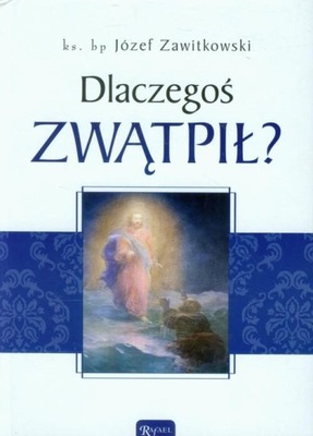 Dlaczegoś zwątpił? Józef Zawitkowski