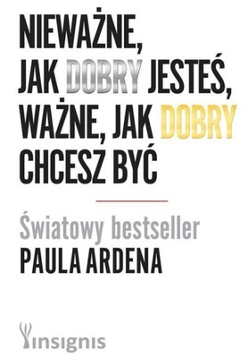 Nieważne jak dobry jesteś ważne jak dobry chcesz być - Paul Arden