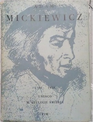 Adam Mickiewicz 1798-1855 Unesco w stulecie śmierc