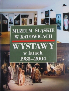 MUZEUM ŚLĄSKIE W KATOWICACH WYSTAWY W L. 1985-2004