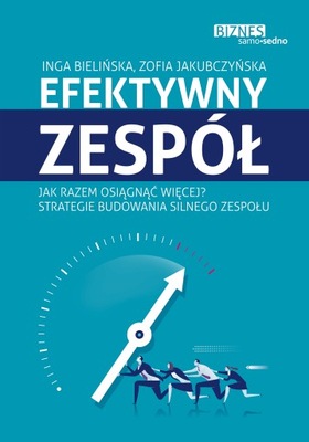 Efektywny zespół. Jak razem osiągnąć więcej. Strategie budowania silnego ze