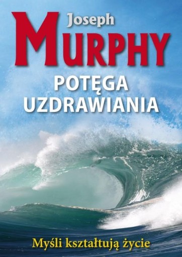 Potęga uzdrawiania Joseph Murphy KOS