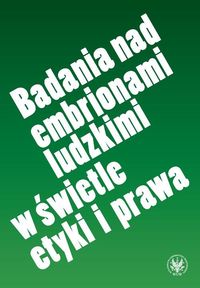 Badania nad embrionami ludzkimi etyka prawo WUW