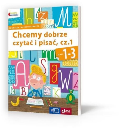 Chcemy dobrze czytać i pisać Część 1 klasy 1-3