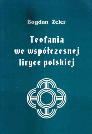 TEOFANIA WE WSPÓŁCZESNEJ LIRYCE POLSKIEJ - ZELER