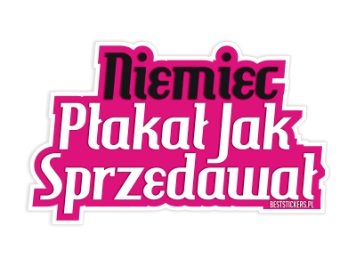 Naklejka NIEMIEC PŁAKAŁ JAK SPRZEDAWAŁ *14cm