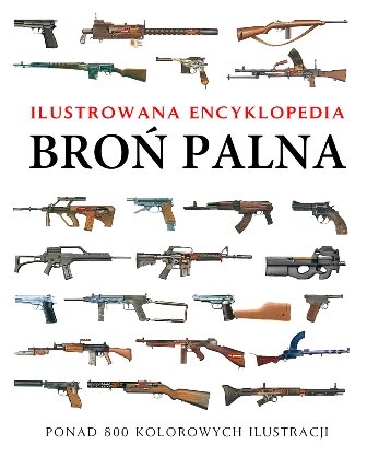 ILUSTROWANA ENCYKLOPEDIA BROŃ PALNA