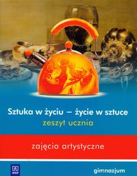 Sztuka w życiu- życie w sztuce. Zeszyt ucznia.